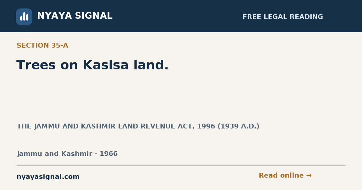 Section 35-A — Trees on Kaslsa land. | THE JAMMU AND KASHMIR LAND REVENUE ACT, 1996 (1939 A.D.) | NYAYA SIGNAL
