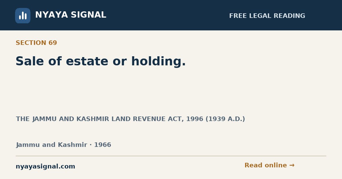 Section 69 — Sale of estate or holding. | THE JAMMU AND KASHMIR LAND REVENUE ACT, 1996 (1939 A.D.) | NYAYA SIGNAL