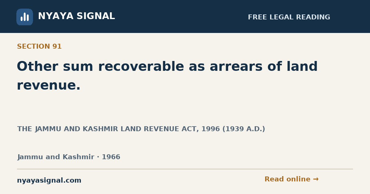 Section 91 — Other sum recoverable as arrears of land revenue. | THE JAMMU AND KASHMIR LAND REVENUE ACT, 1996 (1939 A.D.) | NYAYA SIGNAL