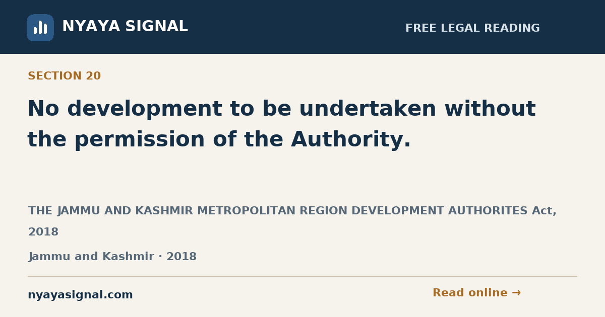 Section 20 — No development to be undertaken without the permission of the Authority. | THE JAMMU AND KASHMIR METROPOLITAN REGION DEVELOPMENT AUTHORITES Act, 2018 | NYAYA SIGNAL