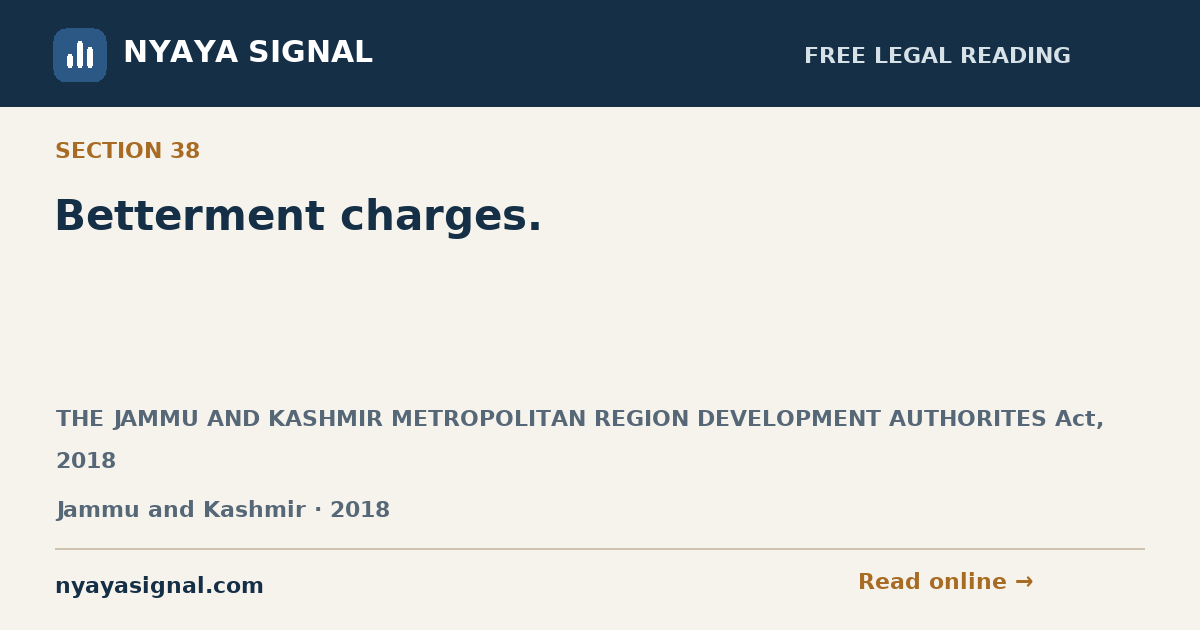 Section 38 — Betterment charges. | THE JAMMU AND KASHMIR METROPOLITAN REGION DEVELOPMENT AUTHORITES Act, 2018 | NYAYA SIGNAL