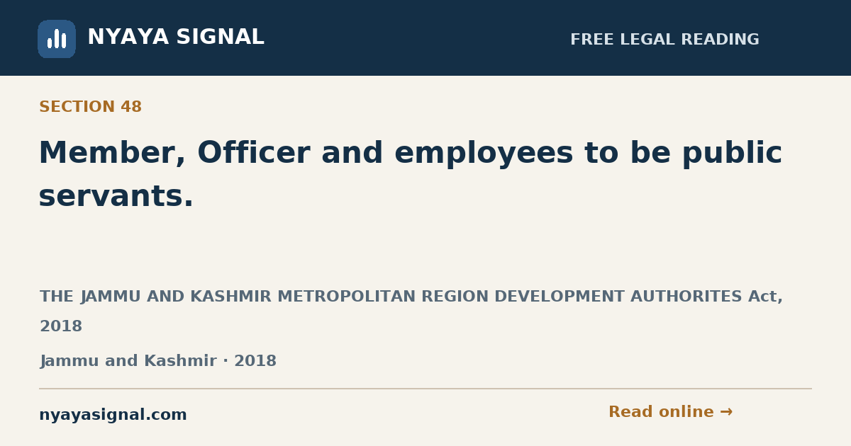 Section 48 — Member, Officer and employees to be public servants. | THE JAMMU AND KASHMIR METROPOLITAN REGION DEVELOPMENT AUTHORITES Act, 2018 | NYAYA SIGNAL