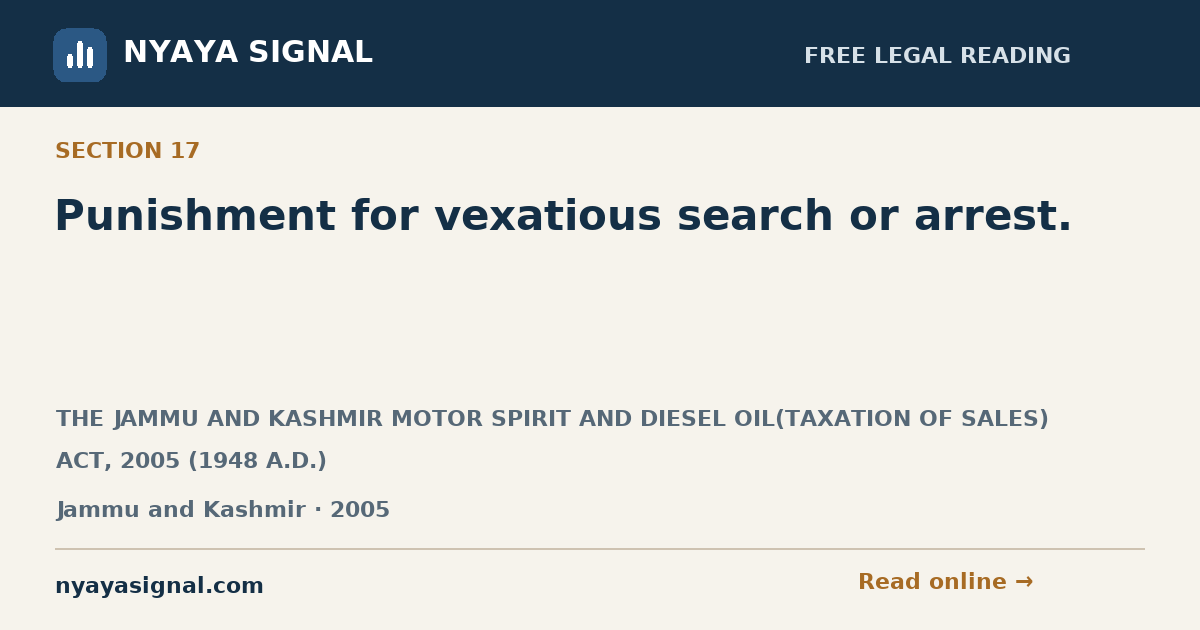 Section 17 — Punishment for vexatious search or arrest. | THE JAMMU AND KASHMIR MOTOR SPIRIT AND DIESEL OIL(TAXATION OF SALES) ACT, 2005 (1948 A.D.) | NYAYA SIGNAL