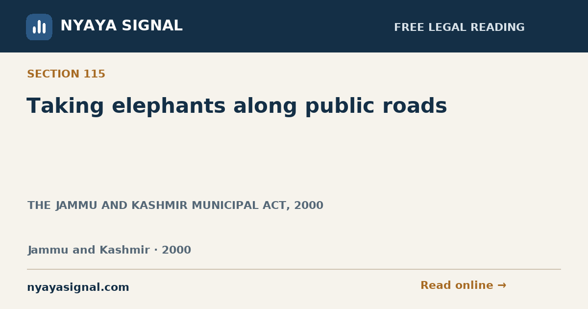 Section 115 — Taking elephants along public roads | THE JAMMU AND KASHMIR MUNICIPAL ACT, 2000 | NYAYA SIGNAL