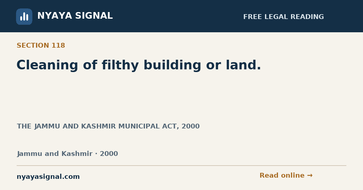 Section 118 — Cleaning of filthy building or land. | THE JAMMU AND KASHMIR MUNICIPAL ACT, 2000 | NYAYA SIGNAL