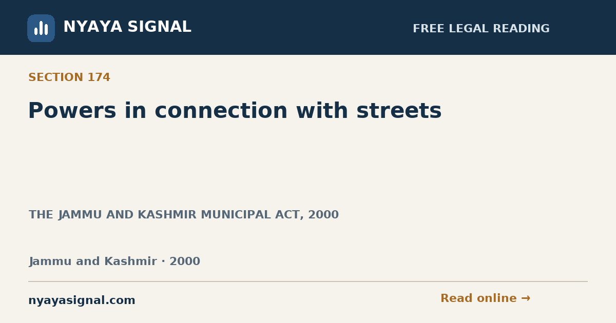 Section 174 — Powers in connection with streets | THE JAMMU AND KASHMIR MUNICIPAL ACT, 2000 | NYAYA SIGNAL