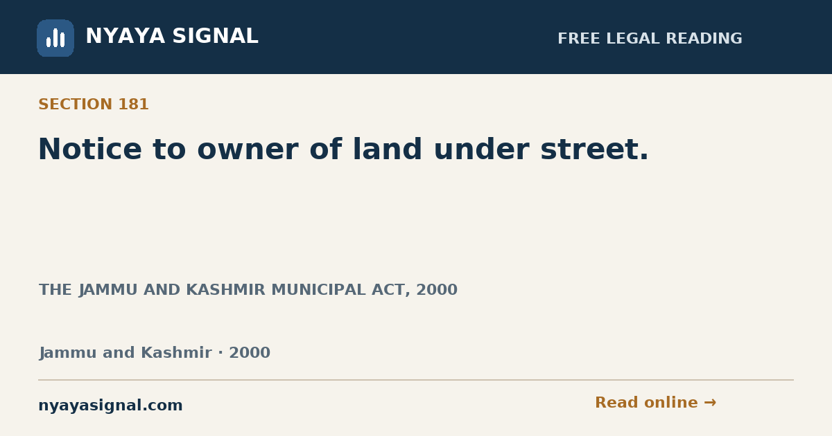 Section 181 — Notice to owner of land under street. | THE JAMMU AND KASHMIR MUNICIPAL ACT, 2000 | NYAYA SIGNAL