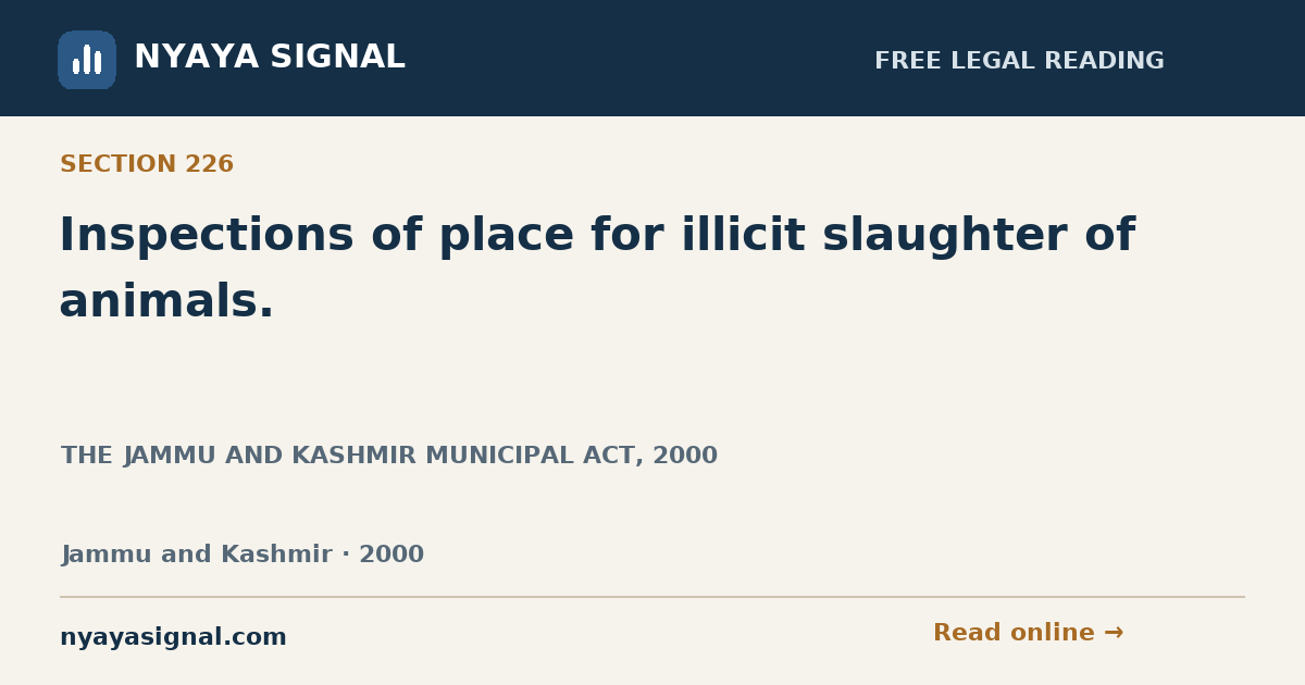 Section 226 — Inspections of place for illicit slaughter of animals. | THE JAMMU AND KASHMIR MUNICIPAL ACT, 2000 | NYAYA SIGNAL