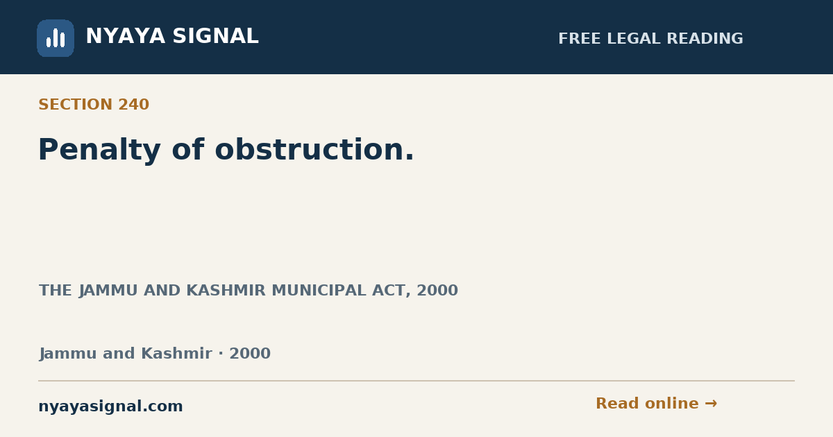 Section 240 — Penalty of obstruction. | THE JAMMU AND KASHMIR MUNICIPAL ACT, 2000 | NYAYA SIGNAL