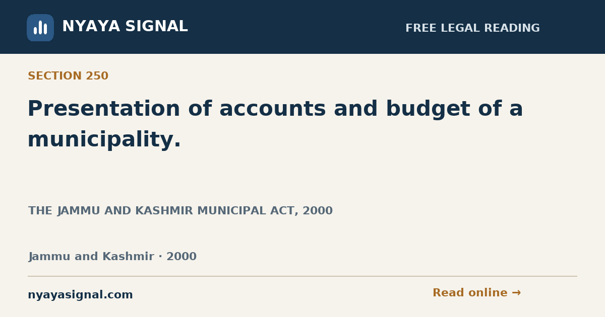 Section 250 — Presentation of accounts and budget of a municipality. | THE JAMMU AND KASHMIR MUNICIPAL ACT, 2000 | NYAYA SIGNAL