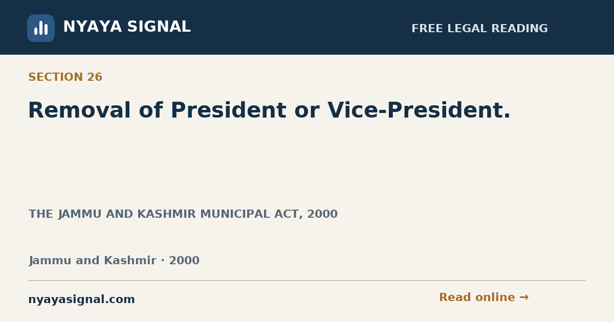 Section 26 — Removal of President or Vice-President. | THE JAMMU AND KASHMIR MUNICIPAL ACT, 2000 | NYAYA SIGNAL
