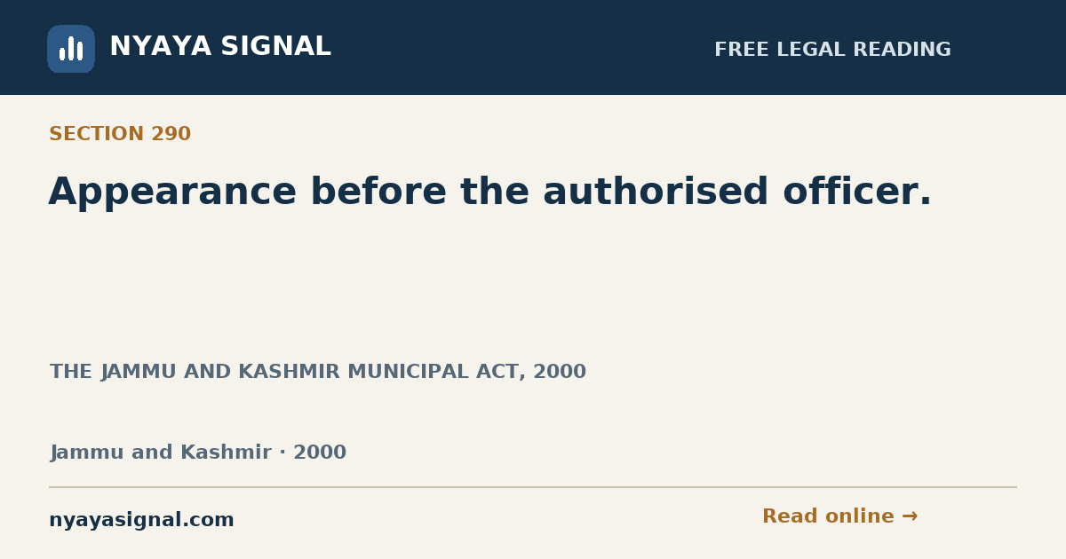 Section 290 — Appearance before the authorised officer. | THE JAMMU AND KASHMIR MUNICIPAL ACT, 2000 | NYAYA SIGNAL