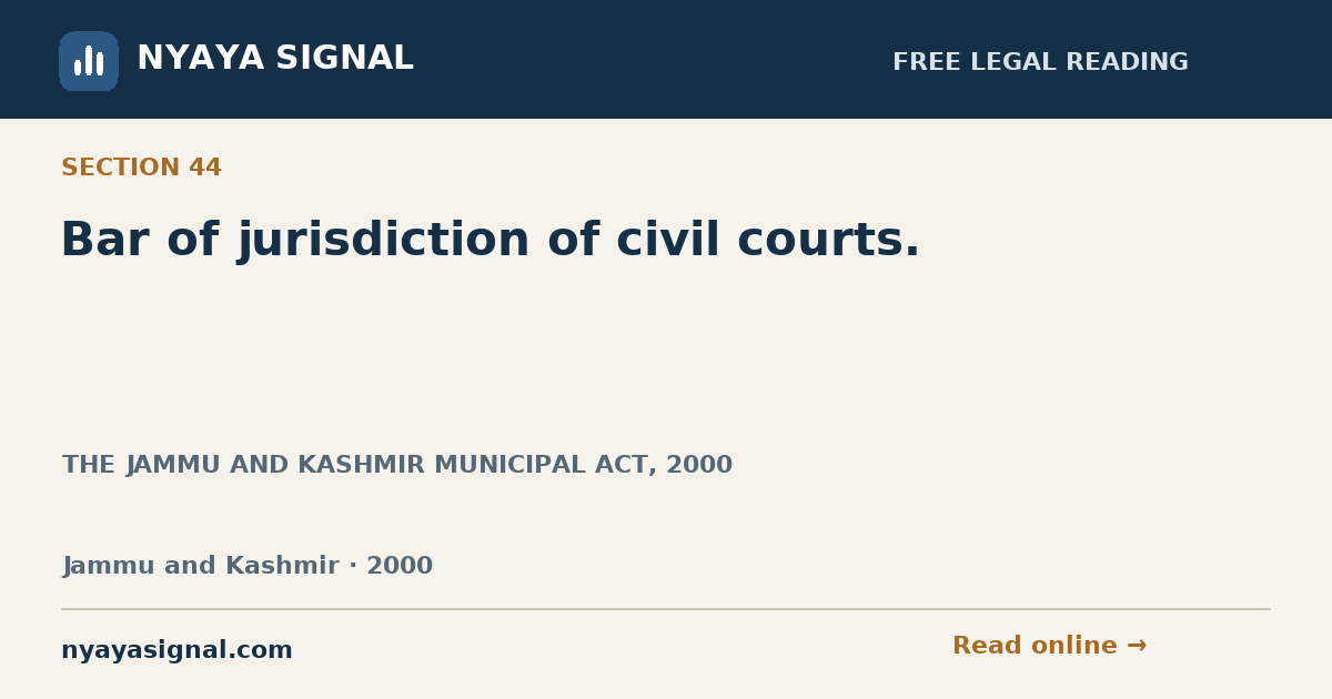 Section 44 — Bar of jurisdiction of civil courts. | THE JAMMU AND KASHMIR MUNICIPAL ACT, 2000 | NYAYA SIGNAL