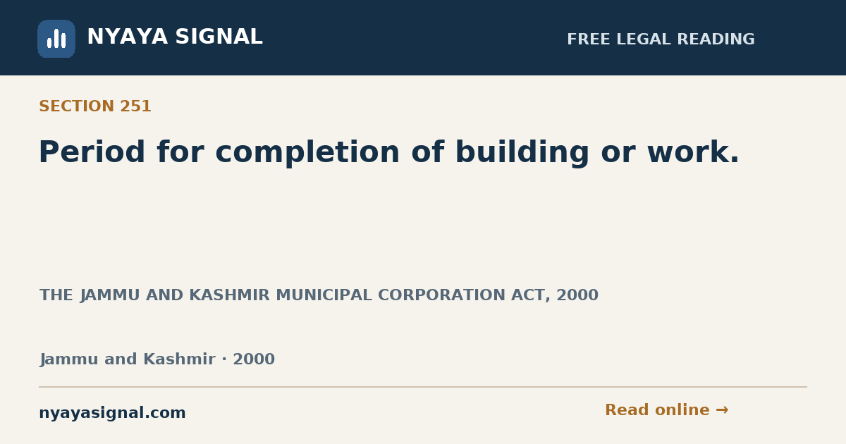 Section 251 — Period for completion of building or work. | THE JAMMU AND KASHMIR MUNICIPAL CORPORATION ACT, 2000 | NYAYA SIGNAL