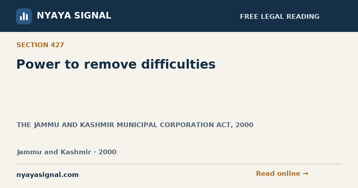 Section 427 — Power to remove difficulties | THE JAMMU AND KASHMIR MUNICIPAL CORPORATION ACT, 2000 | NYAYA SIGNAL