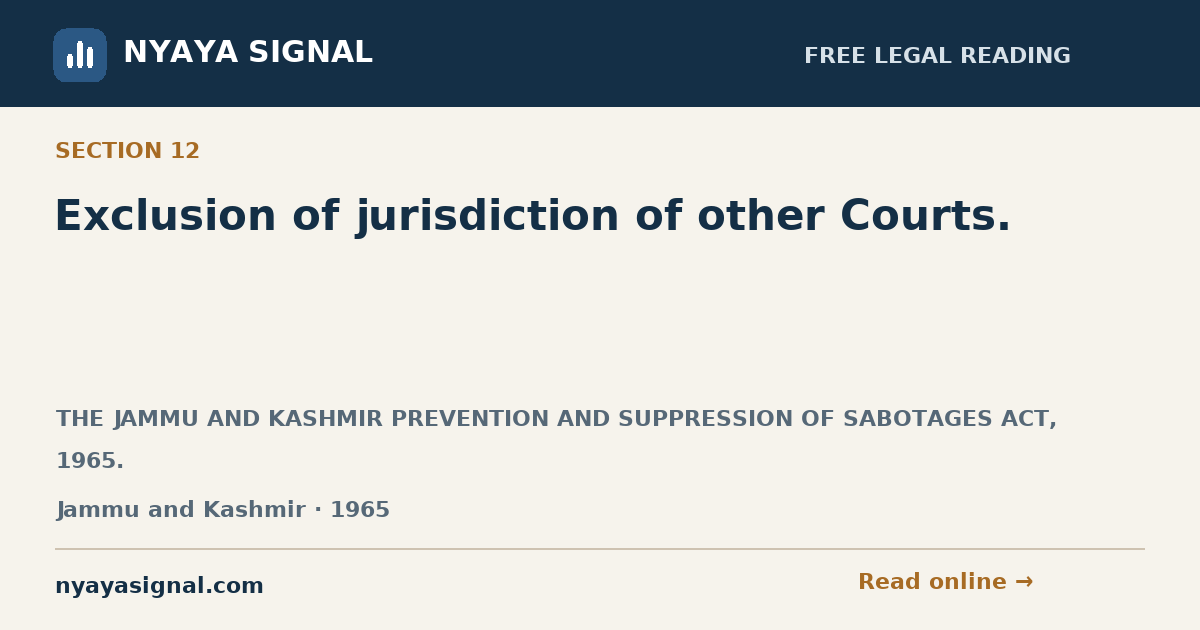 Section 12 — Exclusion of jurisdiction of other Courts. | THE JAMMU AND KASHMIR PREVENTION AND SUPPRESSION OF SABOTAGES ACT, 1965. | NYAYA SIGNAL