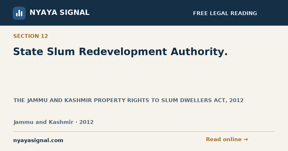 Section 12 — State Slum Redevelopment Authority. | THE JAMMU AND KASHMIR PROPERTY RIGHTS TO SLUM DWELLERS ACT, 2012 | NYAYA SIGNAL