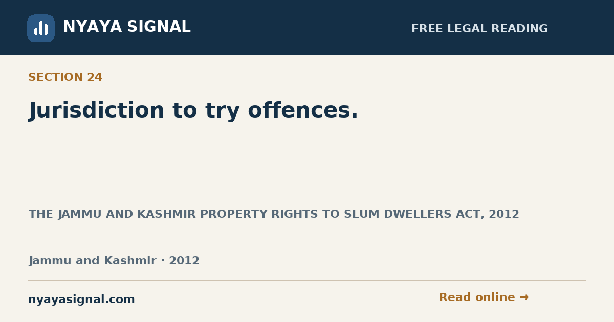 Section 24 — Jurisdiction to try offences. | THE JAMMU AND KASHMIR PROPERTY RIGHTS TO SLUM DWELLERS ACT, 2012 | NYAYA SIGNAL