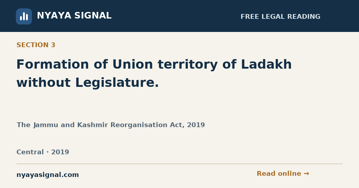 Section 3 — Formation of Union territory of Ladakh without Legislature. | The Jammu and Kashmir Reorganisation Act, 2019 | NYAYA SIGNAL