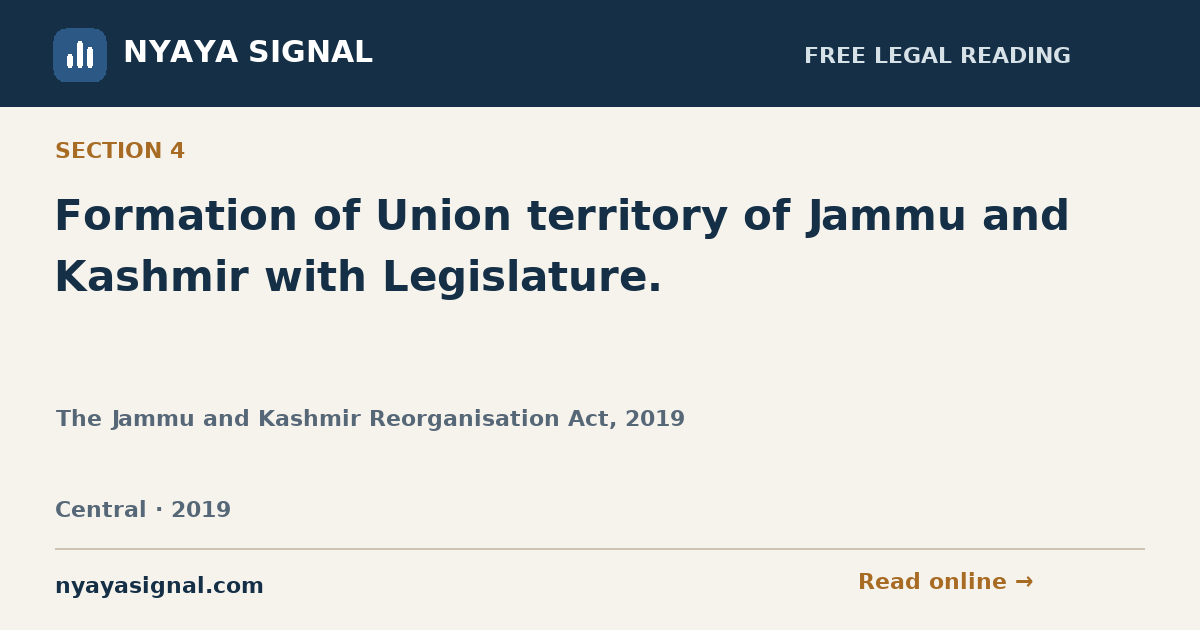 Section 4 — Formation of Union territory of Jammu and Kashmir with Legislature. | The Jammu and Kashmir Reorganisation Act, 2019 | NYAYA SIGNAL