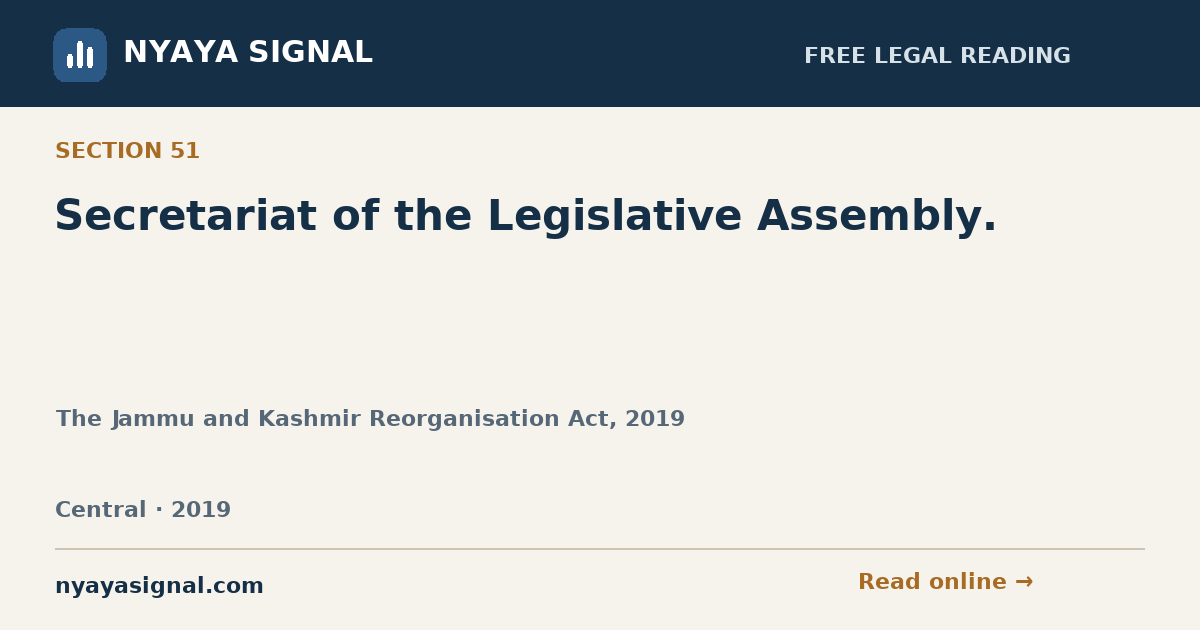 Section 51 — Secretariat of the Legislative Assembly. | The Jammu and Kashmir Reorganisation Act, 2019 | NYAYA SIGNAL
