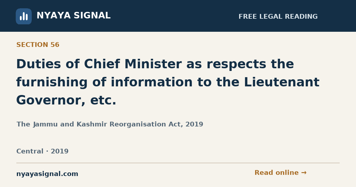 Section 56 — Duties of Chief Minister as respects the furnishing of information to the Lieutenant Governor, etc. | The Jammu and Kashmir Reorganisation Act, 2019 | NYAYA SIGNAL