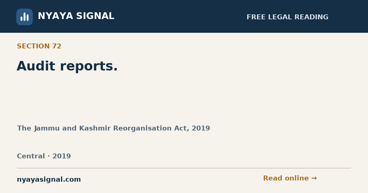 Section 72 — Audit reports. | The Jammu and Kashmir Reorganisation Act, 2019 | NYAYA SIGNAL