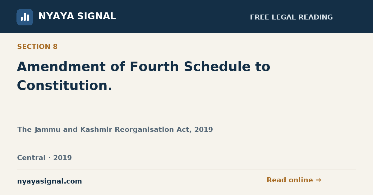 Section 8 — Amendment of Fourth Schedule to Constitution. | The Jammu and Kashmir Reorganisation Act, 2019 | NYAYA SIGNAL