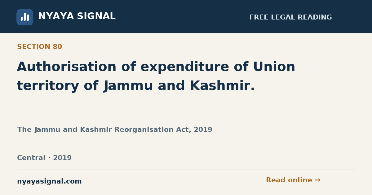 Section 80 — Authorisation of expenditure of Union territory of Jammu and Kashmir. | The Jammu and Kashmir Reorganisation Act, 2019 | NYAYA SIGNAL
