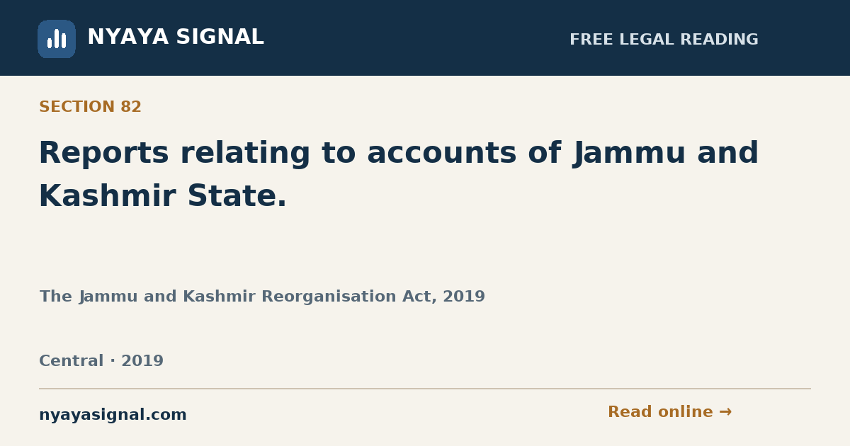 Section 82 — Reports relating to accounts of Jammu and Kashmir State. | The Jammu and Kashmir Reorganisation Act, 2019 | NYAYA SIGNAL