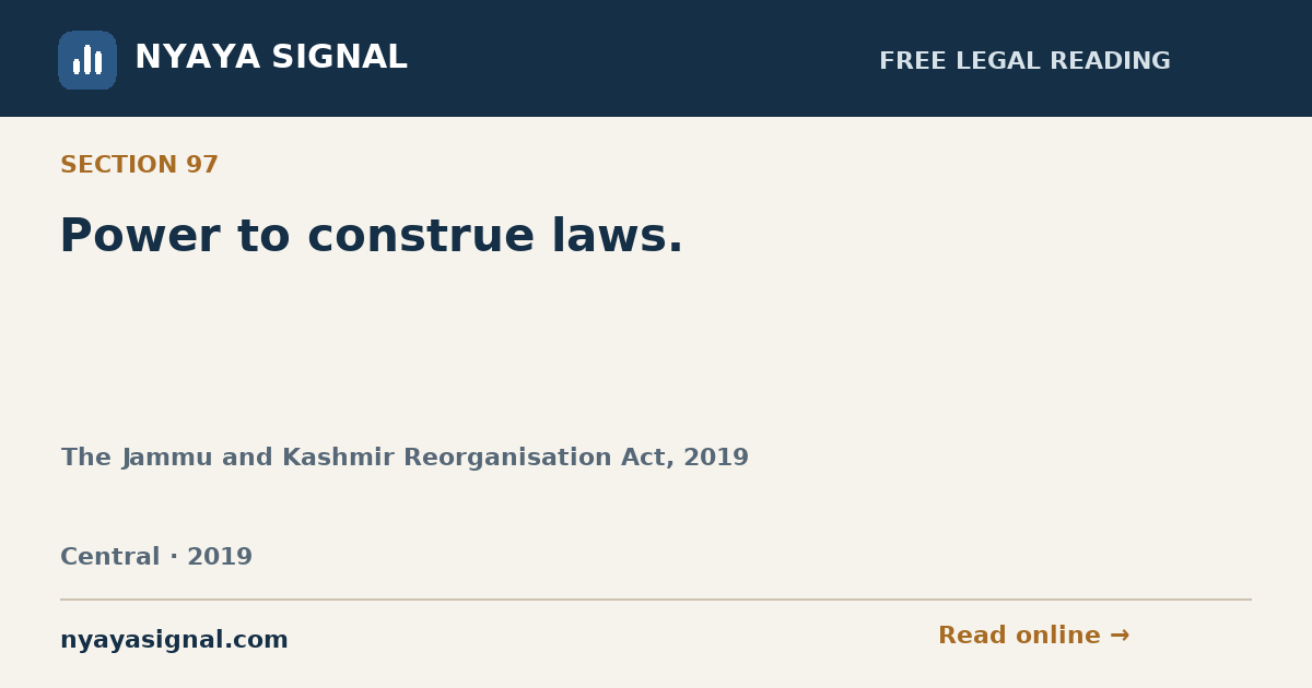 Section 97 — Power to construe laws. | The Jammu and Kashmir Reorganisation Act, 2019 | NYAYA SIGNAL
