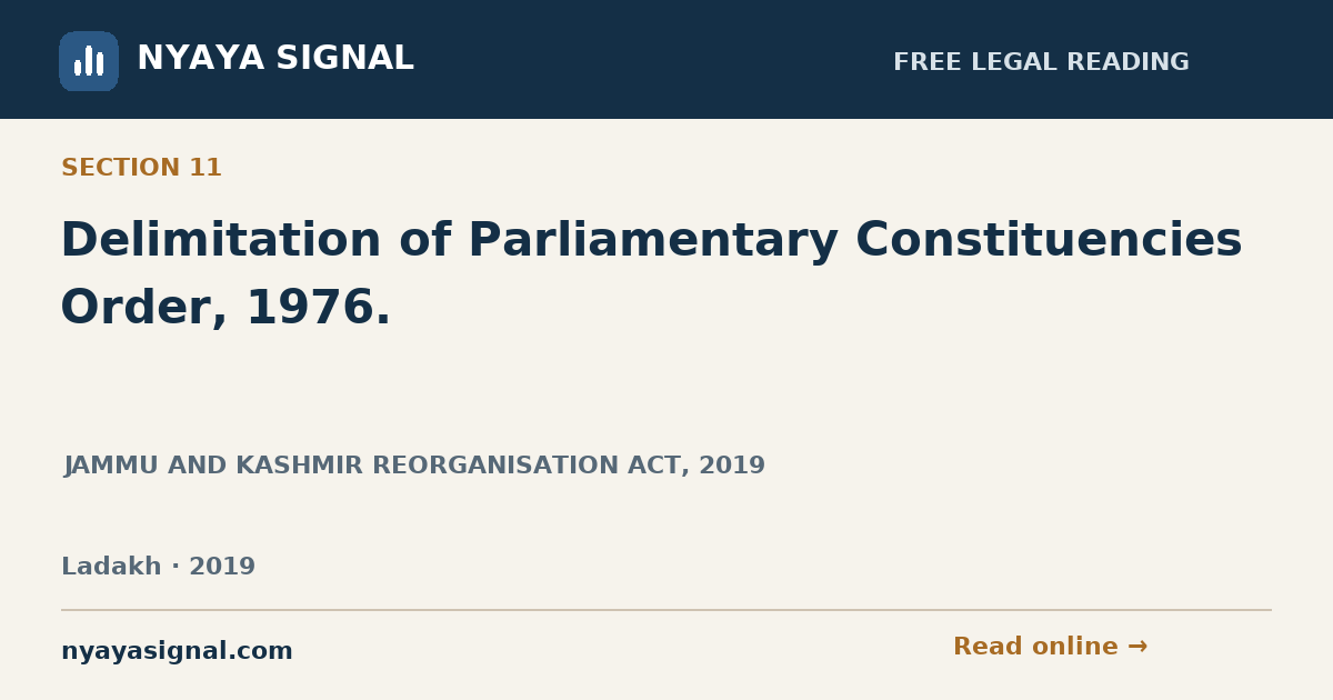 Section 11 — Delimitation of Parliamentary Constituencies Order, 1976. | JAMMU AND KASHMIR REORGANISATION ACT, 2019 | NYAYA SIGNAL