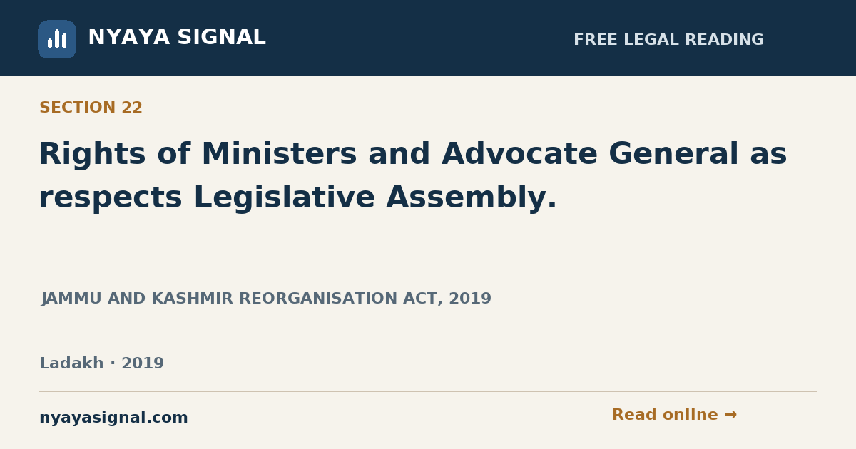 Section 22 — Rights of Ministers and Advocate General as respects Legislative Assembly. | JAMMU AND KASHMIR REORGANISATION ACT, 2019 | NYAYA SIGNAL