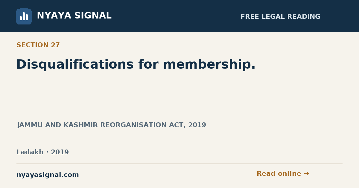 Section 27 — Disqualifications for membership. | JAMMU AND KASHMIR REORGANISATION ACT, 2019 | NYAYA SIGNAL
