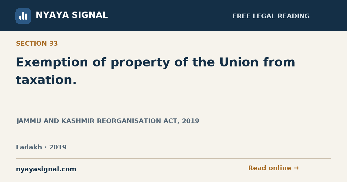 Section 33 — Exemption of property of the Union from taxation. | JAMMU AND KASHMIR REORGANISATION ACT, 2019 | NYAYA SIGNAL