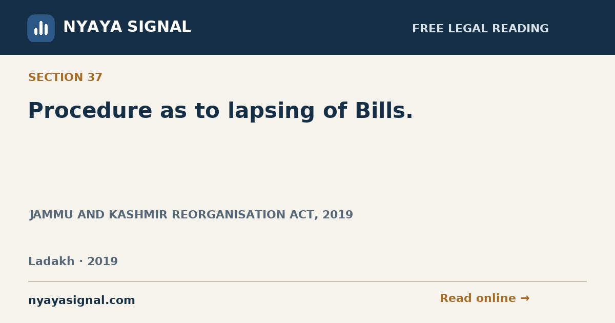 Section 37 — Procedure as to lapsing of Bills. | JAMMU AND KASHMIR REORGANISATION ACT, 2019 | NYAYA SIGNAL