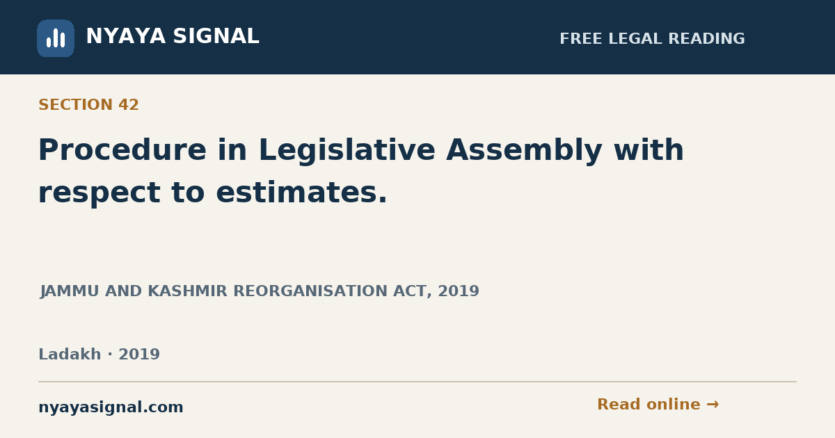 Section 42 — Procedure in Legislative Assembly with respect to estimates. | JAMMU AND KASHMIR REORGANISATION ACT, 2019 | NYAYA SIGNAL
