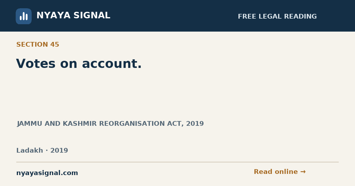 Section 45 — Votes on account. | JAMMU AND KASHMIR REORGANISATION ACT, 2019 | NYAYA SIGNAL