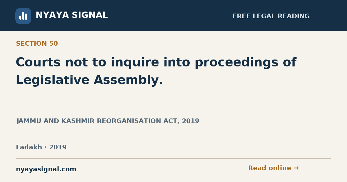 Section 50 — Courts not to inquire into proceedings of Legislative Assembly. | JAMMU AND KASHMIR REORGANISATION ACT, 2019 | NYAYA SIGNAL