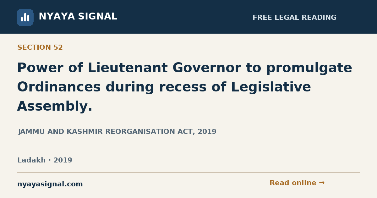 Section 52 — Power of Lieutenant Governor to promulgate Ordinances during recess of Legislative Assembly. | JAMMU AND KASHMIR REORGANISATION ACT, 2019 | NYAYA SIGNAL