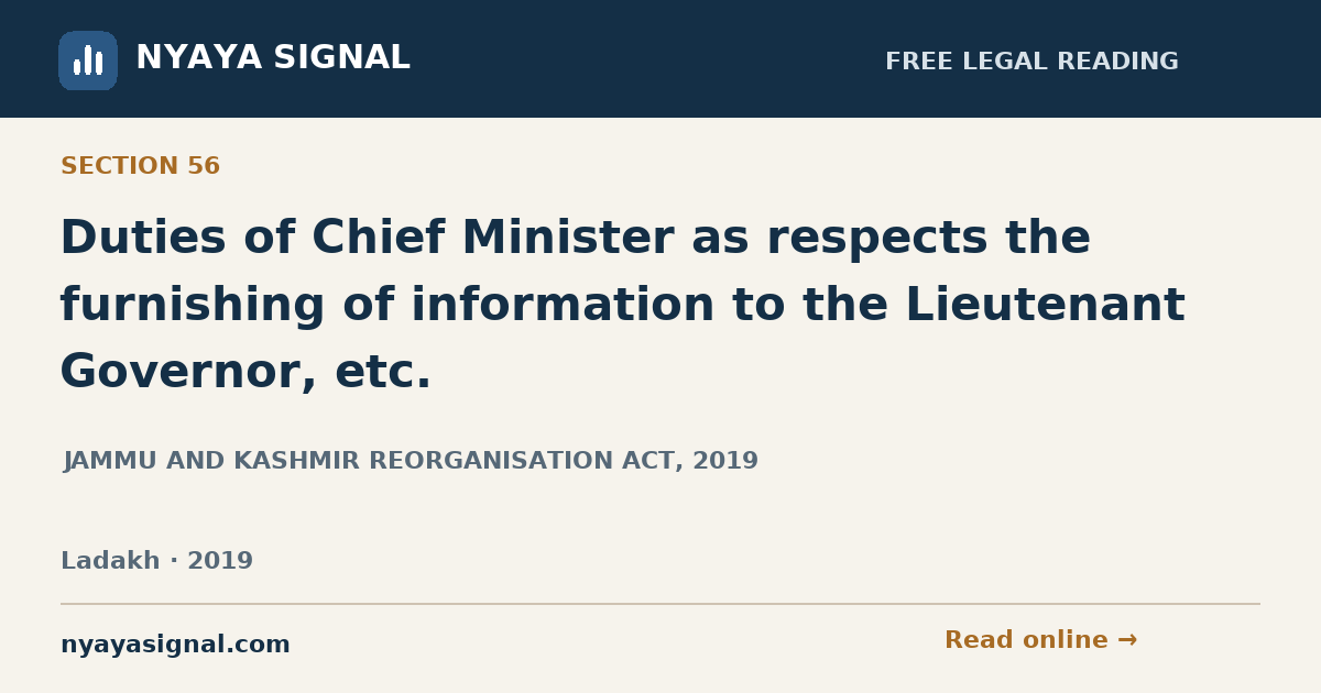 Section 56 — Duties of Chief Minister as respects the furnishing of information to the Lieutenant Governor, etc. | JAMMU AND KASHMIR REORGANISATION ACT, 2019 | NYAYA SIGNAL