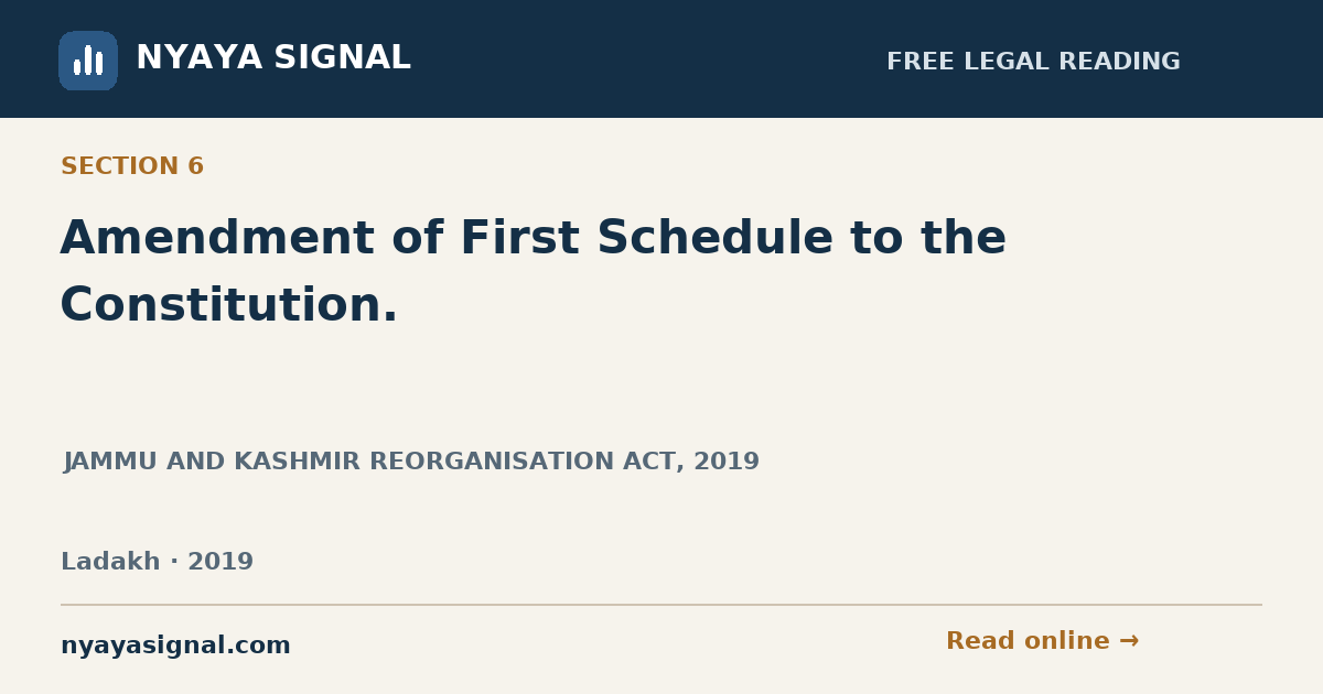 Section 6 — Amendment of First Schedule to the Constitution. | JAMMU AND KASHMIR REORGANISATION ACT, 2019 | NYAYA SIGNAL