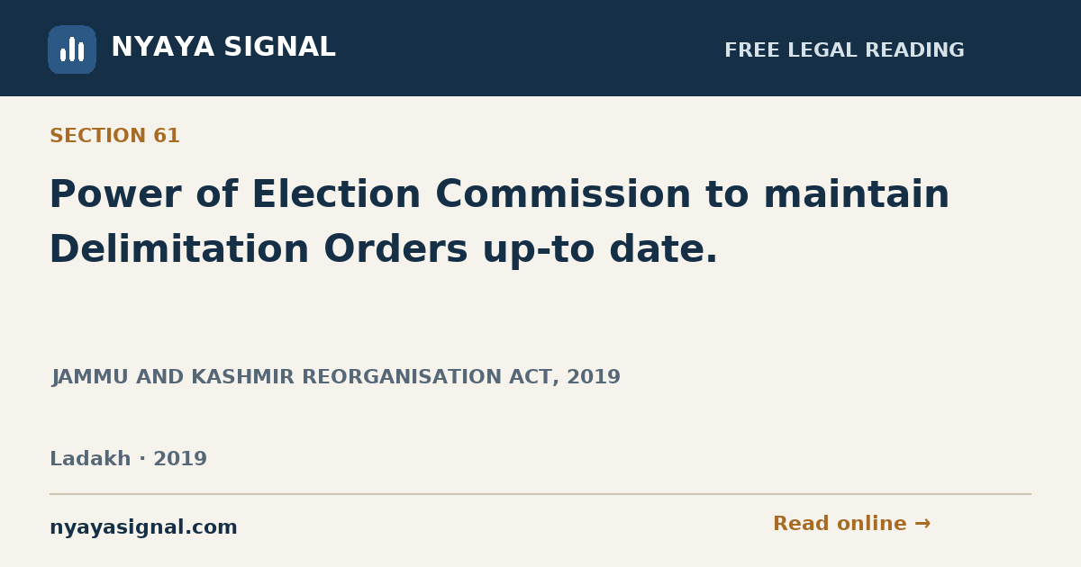 Section 61 — Power of Election Commission to maintain Delimitation Orders up-to date. | JAMMU AND KASHMIR REORGANISATION ACT, 2019 | NYAYA SIGNAL