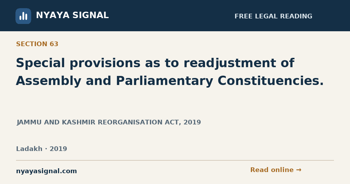 Section 63 — Special provisions as to readjustment of Assembly and Parliamentary Constituencies. | JAMMU AND KASHMIR REORGANISATION ACT, 2019 | NYAYA SIGNAL