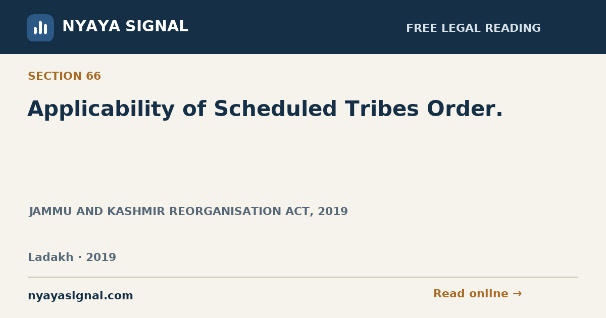 Section 66 — Applicability of Scheduled Tribes Order. | JAMMU AND KASHMIR REORGANISATION ACT, 2019 | NYAYA SIGNAL