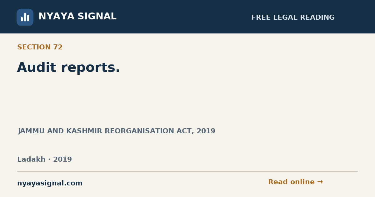Section 72 — Audit reports. | JAMMU AND KASHMIR REORGANISATION ACT, 2019 | NYAYA SIGNAL