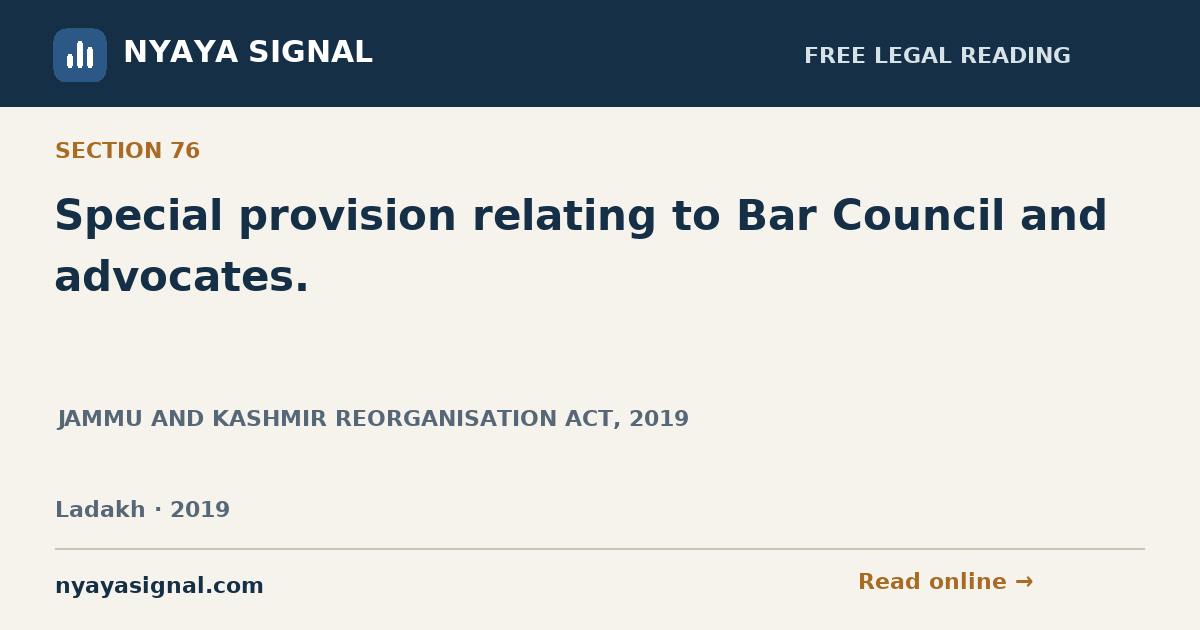 Section 76 — Special provision relating to Bar Council and advocates. | JAMMU AND KASHMIR REORGANISATION ACT, 2019 | NYAYA SIGNAL