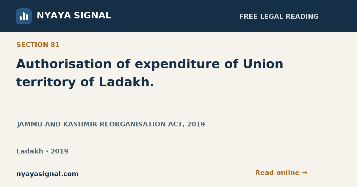 Section 81 — Authorisation of expenditure of Union territory of Ladakh. | JAMMU AND KASHMIR REORGANISATION ACT, 2019 | NYAYA SIGNAL