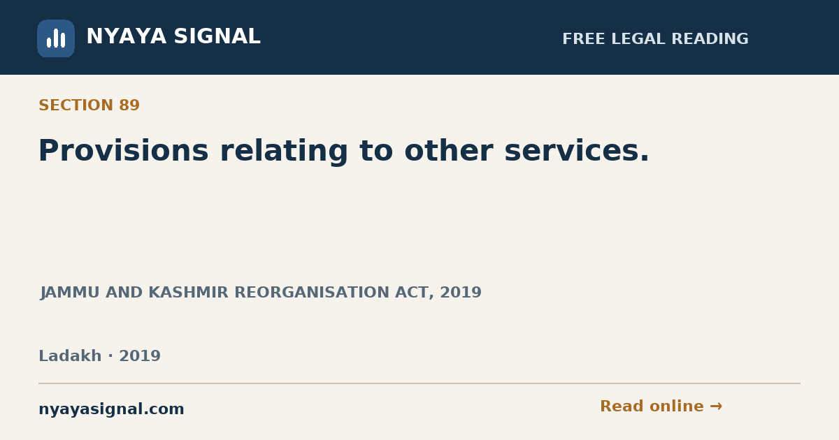 Section 89 — Provisions relating to other services. | JAMMU AND KASHMIR REORGANISATION ACT, 2019 | NYAYA SIGNAL
