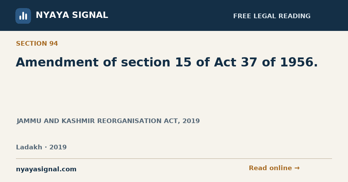Section 94 — Amendment of section 15 of Act 37 of 1956. | JAMMU AND KASHMIR REORGANISATION ACT, 2019 | NYAYA SIGNAL